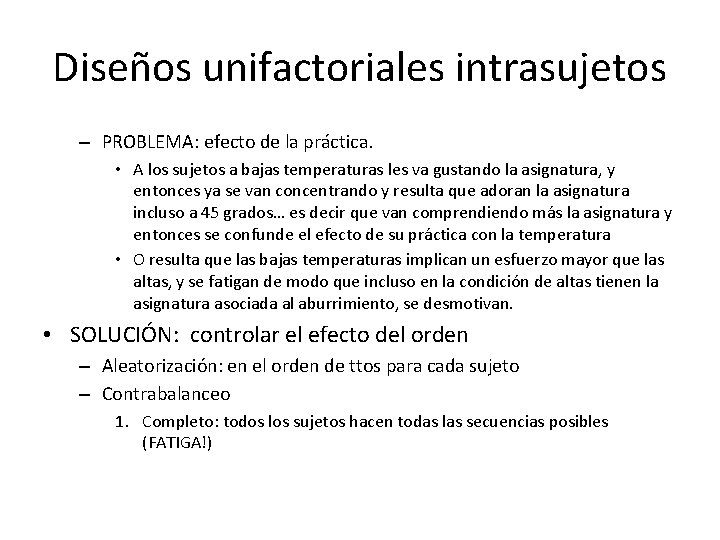 Diseños unifactoriales intrasujetos – PROBLEMA: efecto de la práctica. • A los sujetos a