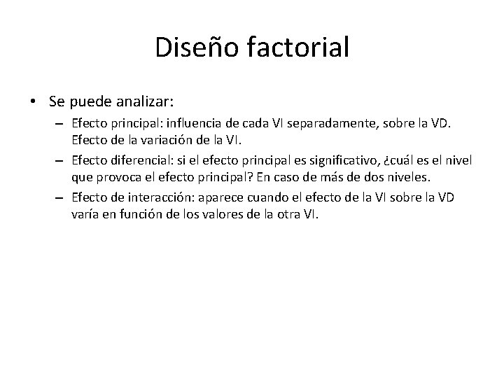 Diseño factorial • Se puede analizar: – Efecto principal: influencia de cada VI separadamente,