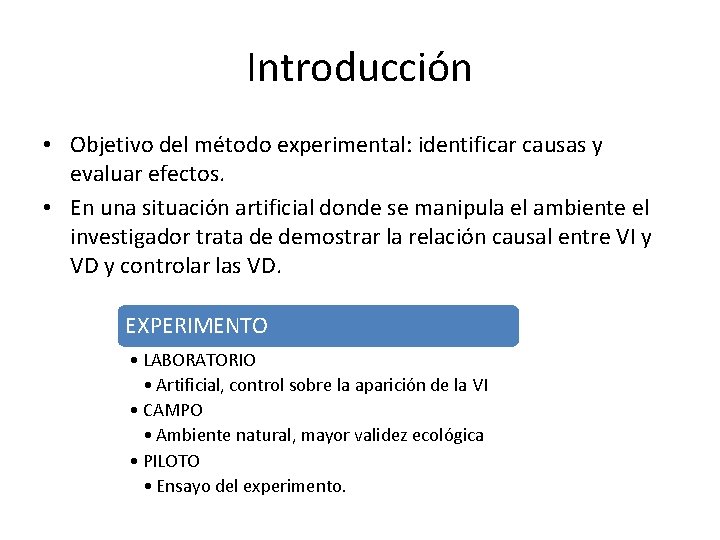 Introducción • Objetivo del método experimental: identificar causas y evaluar efectos. • En una