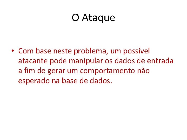 O Ataque • Com base neste problema, um possível atacante pode manipular os dados