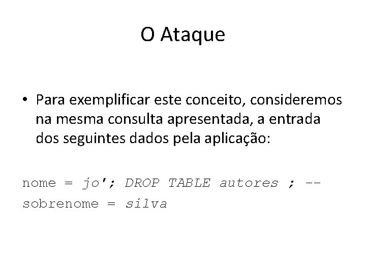 O Ataque • Para exemplificar este conceito, consideremos na mesma consulta apresentada, a entrada