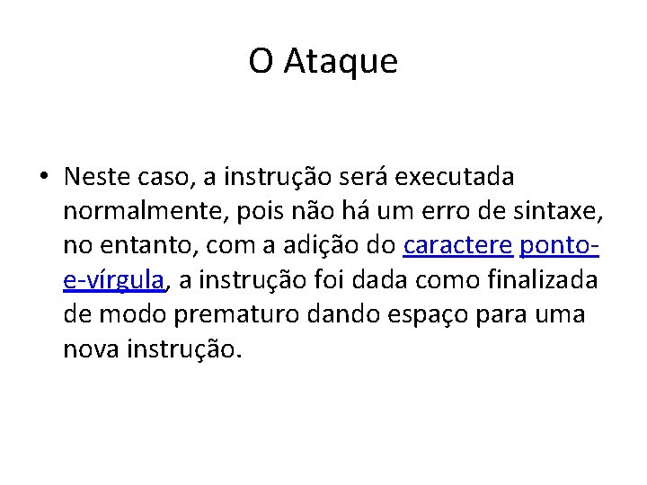 O Ataque • Neste caso, a instrução será executada normalmente, pois não há um