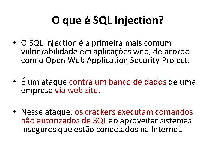 O que é SQL Injection? • O SQL Injection é a primeira mais comum