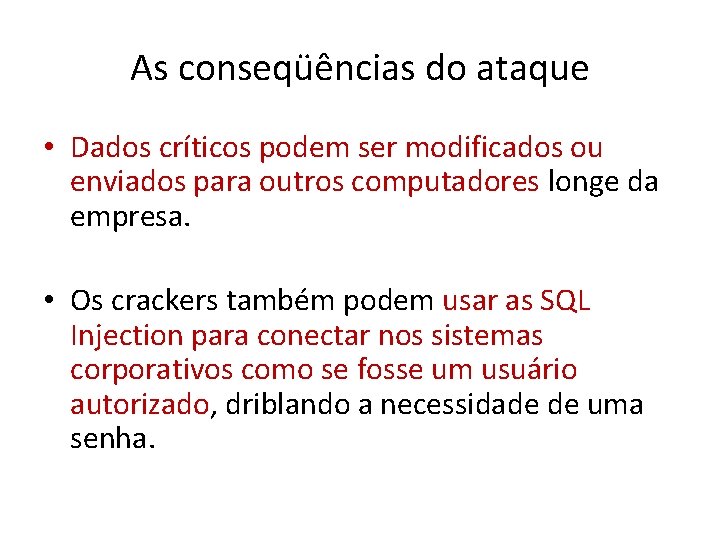 As conseqüências do ataque • Dados críticos podem ser modificados ou enviados para outros