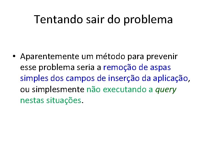 Tentando sair do problema • Aparentemente um método para prevenir esse problema seria a