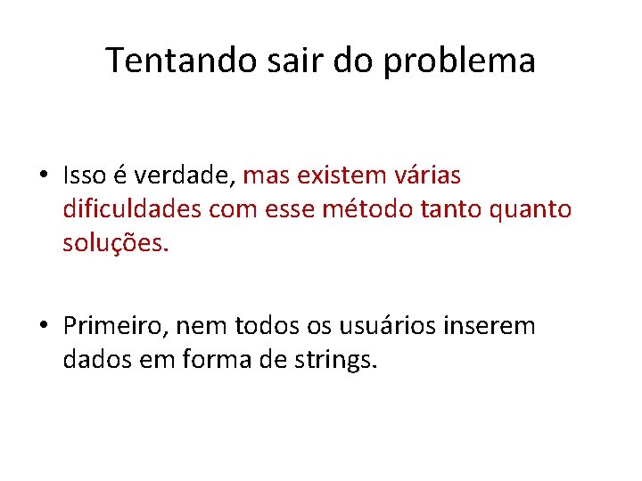 Tentando sair do problema • Isso é verdade, mas existem várias dificuldades com esse