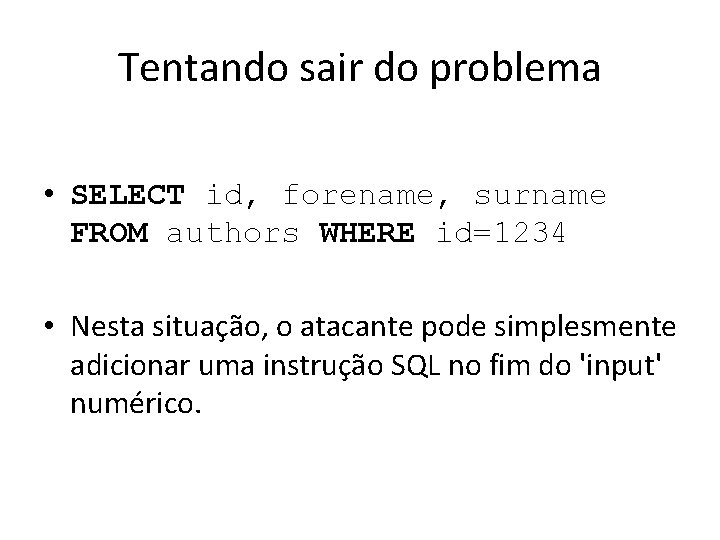 Tentando sair do problema • SELECT id, forename, surname FROM authors WHERE id=1234 •