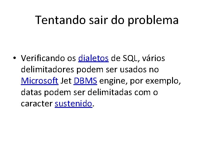 Tentando sair do problema • Verificando os dialetos de SQL, vários delimitadores podem ser