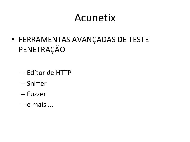 Acunetix • FERRAMENTAS AVANÇADAS DE TESTE PENETRAÇÃO – Editor de HTTP – Sniffer –