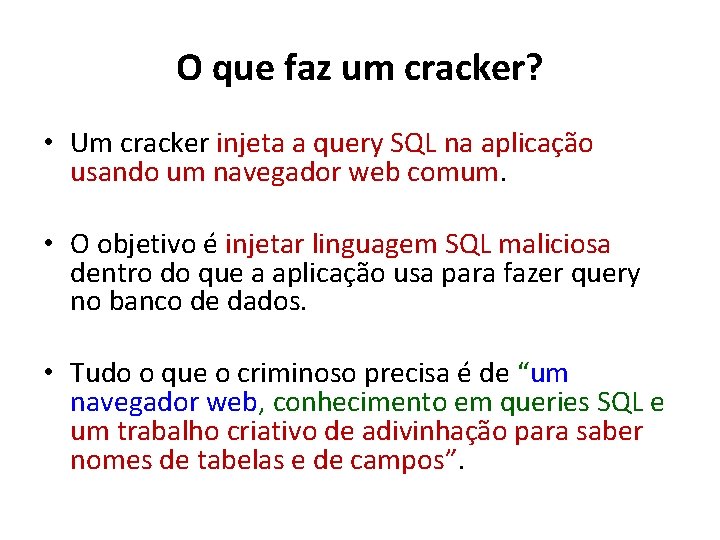 O que faz um cracker? • Um cracker injeta a query SQL na aplicação