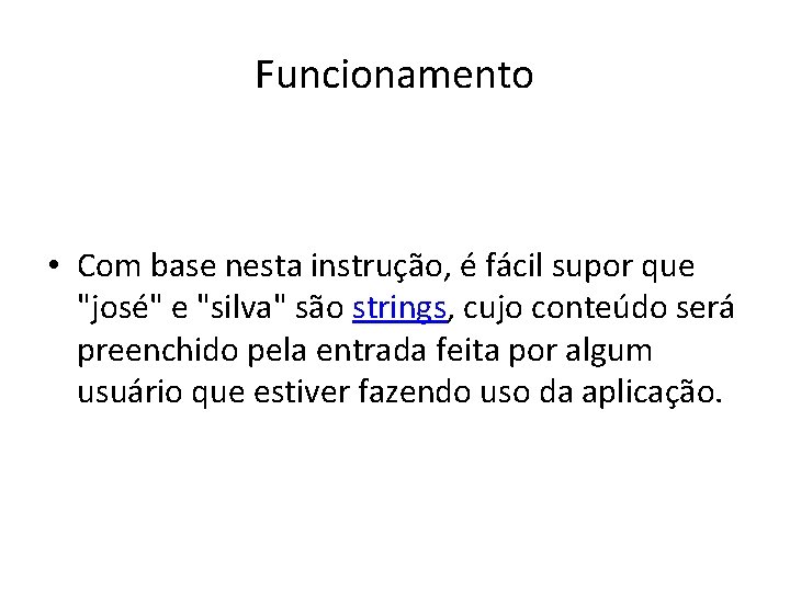 Funcionamento • Com base nesta instrução, é fácil supor que "josé" e "silva" são