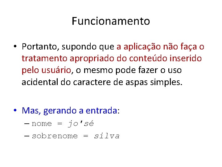 Funcionamento • Portanto, supondo que a aplicação não faça o tratamento apropriado do conteúdo