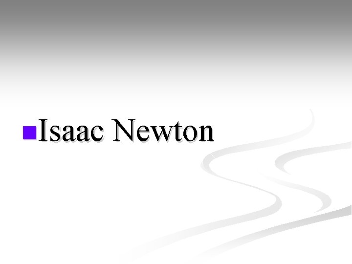 n. Isaac Newton 