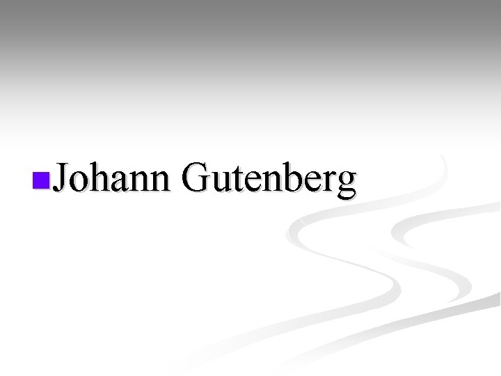 n. Johann Gutenberg 