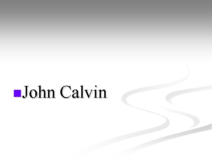 n. John Calvin 
