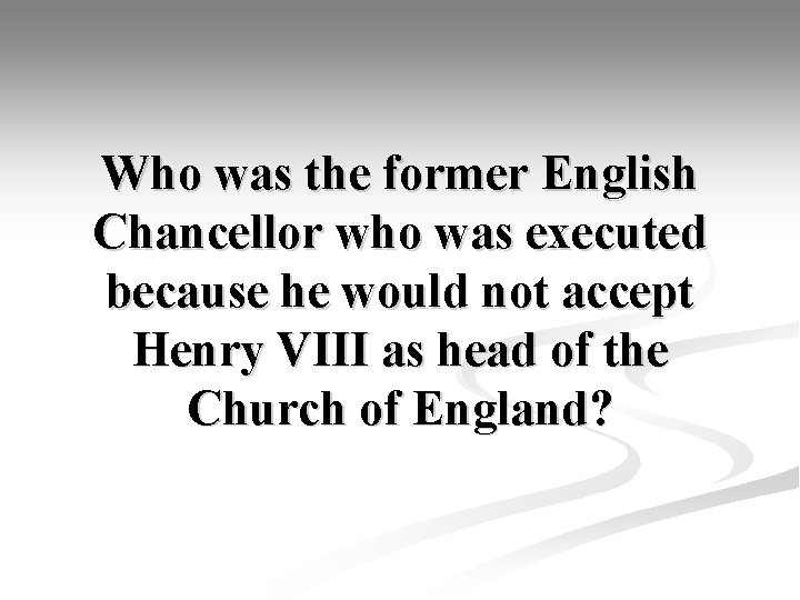 Who was the former English Chancellor who was executed because he would not accept