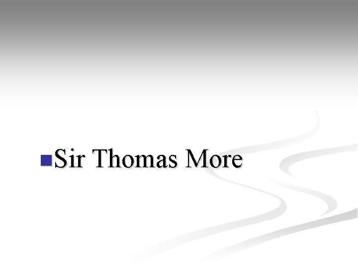 n. Sir Thomas More 