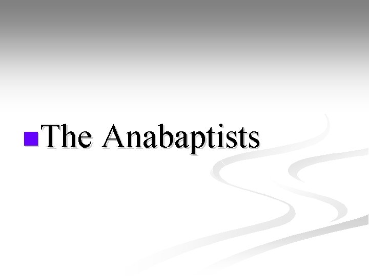 n. The Anabaptists 