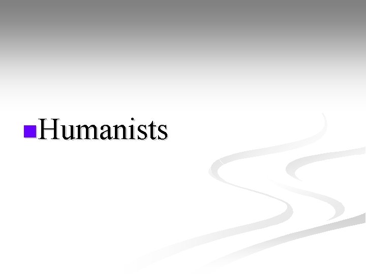 n. Humanists 