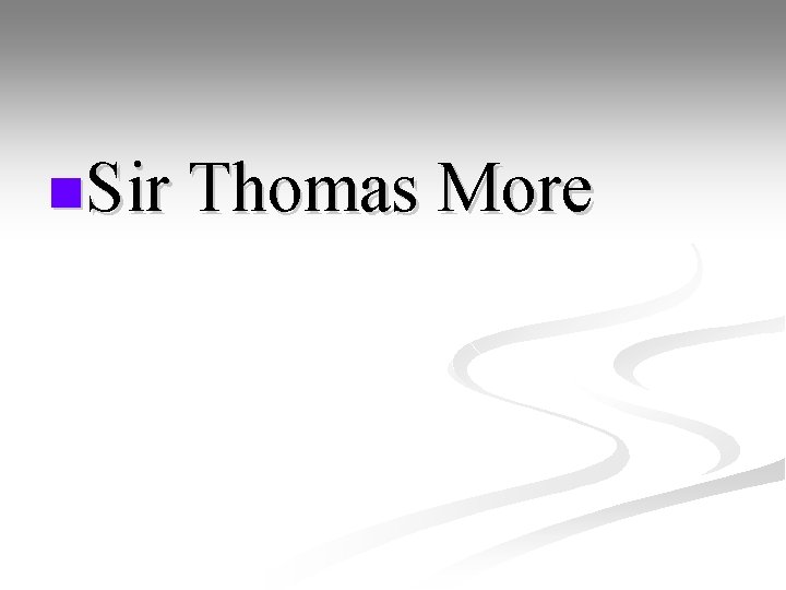 n. Sir Thomas More 