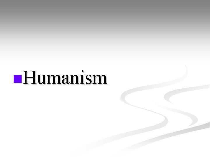 n. Humanism 