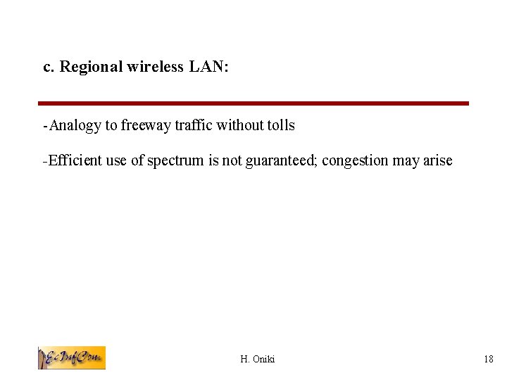 c. Regional wireless LAN: -Analogy to freeway traffic without tolls -Efficient use of spectrum