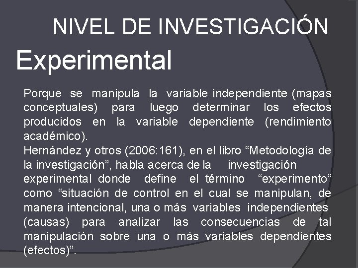 NIVEL DE INVESTIGACIÓN Experimental Porque se manipula la variable independiente (mapas conceptuales) para luego