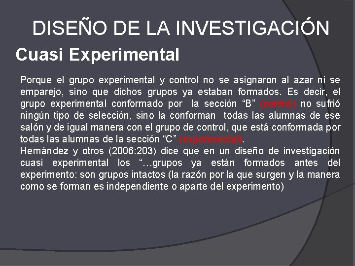 DISEÑO DE LA INVESTIGACIÓN Cuasi Experimental Porque el grupo experimental y control no se