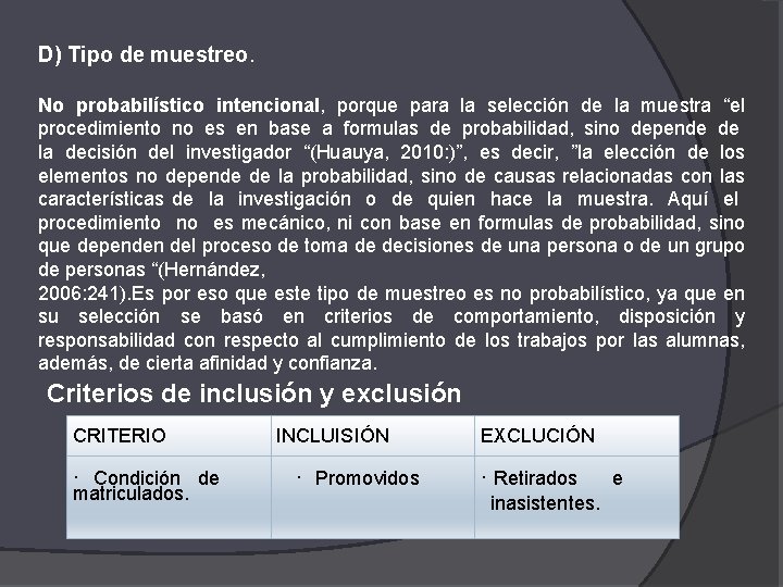 D) Tipo de muestreo. No probabilístico intencional, porque para la selección de la muestra D) Tipo de muestreo. No probabilístico intencional, porque para la selección de la muestra