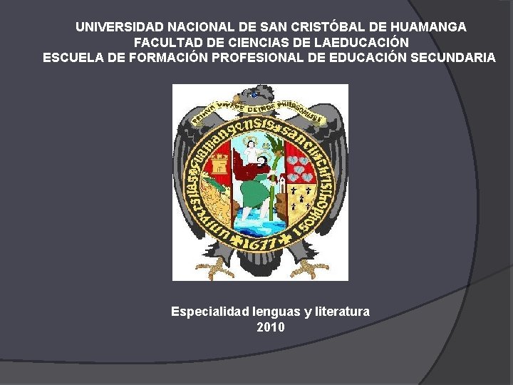 UNIVERSIDAD NACIONAL DE SAN CRISTÓBAL DE HUAMANGA FACULTAD DE CIENCIAS DE LAEDUCACIÓN ESCUELA DE UNIVERSIDAD NACIONAL DE SAN CRISTÓBAL DE HUAMANGA FACULTAD DE CIENCIAS DE LAEDUCACIÓN ESCUELA DE