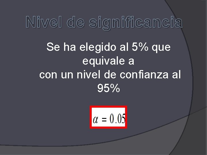 Nivel de significancia Se ha elegido al 5% que equivale a con un nivel