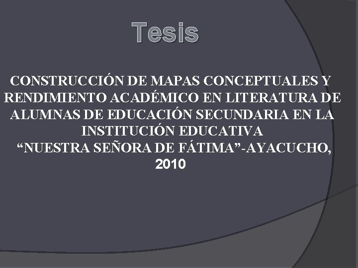 Tesis CONSTRUCCIÓN DE MAPAS CONCEPTUALES Y RENDIMIENTO ACADÉMICO EN LITERATURA DE ALUMNAS DE EDUCACIÓN Tesis CONSTRUCCIÓN DE MAPAS CONCEPTUALES Y RENDIMIENTO ACADÉMICO EN LITERATURA DE ALUMNAS DE EDUCACIÓN