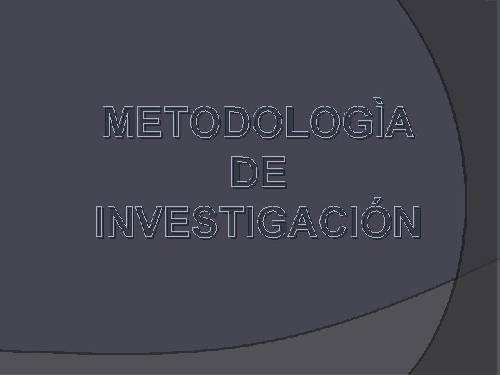 METODOLOGÌA DE INVESTIGACIÓN 
