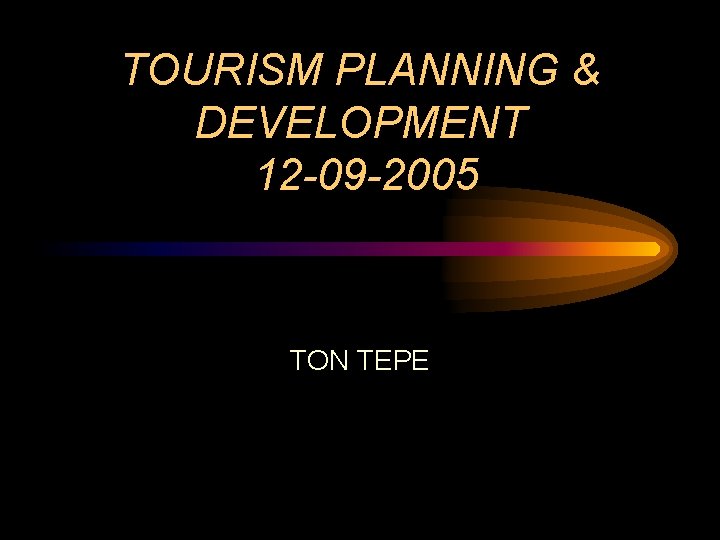 TOURISM PLANNING & DEVELOPMENT 12 -09 -2005 TON TEPE 