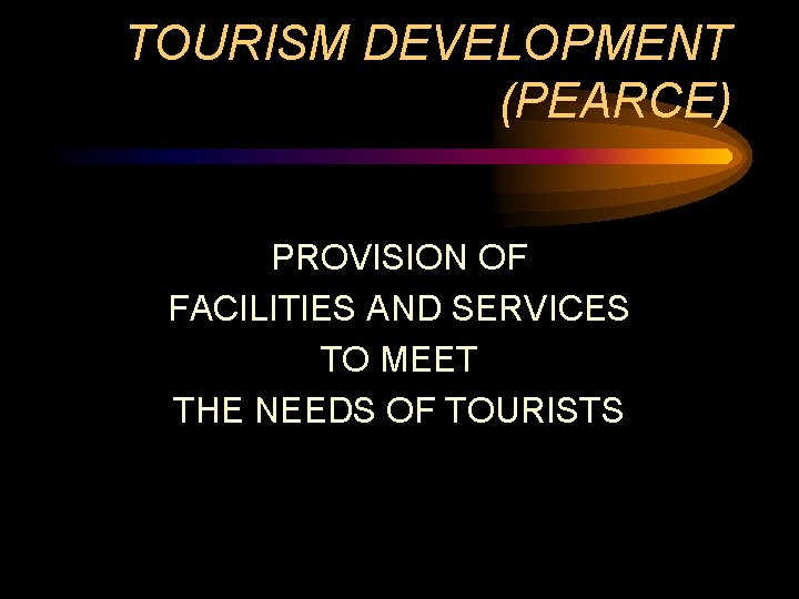 TOURISM DEVELOPMENT (PEARCE) PROVISION OF FACILITIES AND SERVICES TO MEET THE NEEDS OF TOURISTS