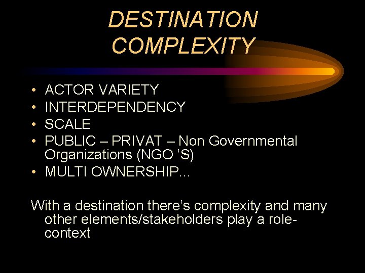 DESTINATION COMPLEXITY • • ACTOR VARIETY INTERDEPENDENCY SCALE PUBLIC – PRIVAT – Non Governmental