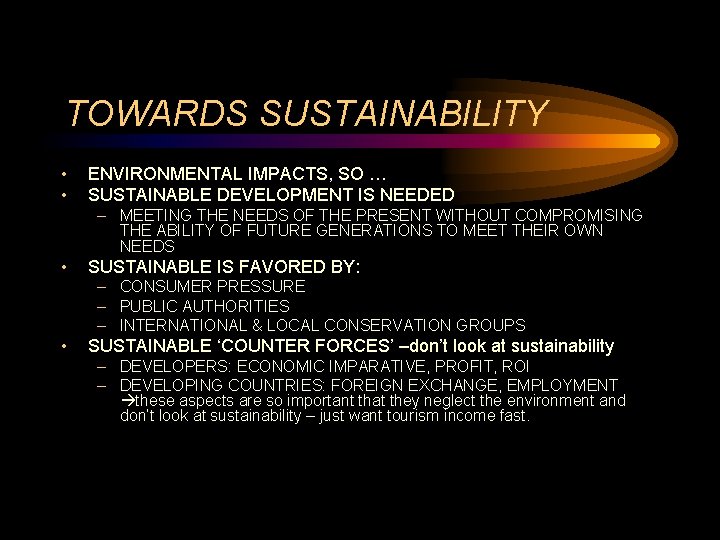 TOWARDS SUSTAINABILITY • • ENVIRONMENTAL IMPACTS, SO … SUSTAINABLE DEVELOPMENT IS NEEDED – MEETING