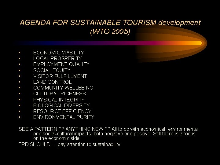 AGENDA FOR SUSTAINABLE TOURISM development (WTO 2005) • • • ECONOMIC VIABILITY LOCAL PROSPERITY