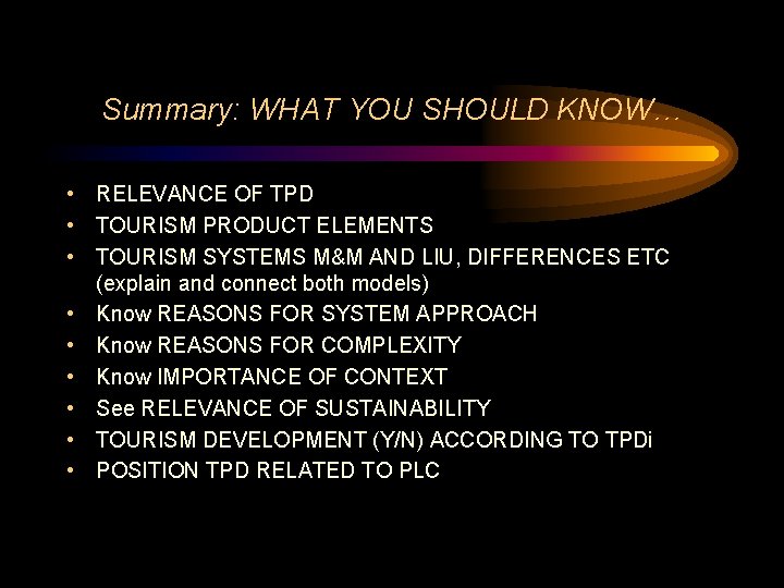 Summary: WHAT YOU SHOULD KNOW… • RELEVANCE OF TPD • TOURISM PRODUCT ELEMENTS •