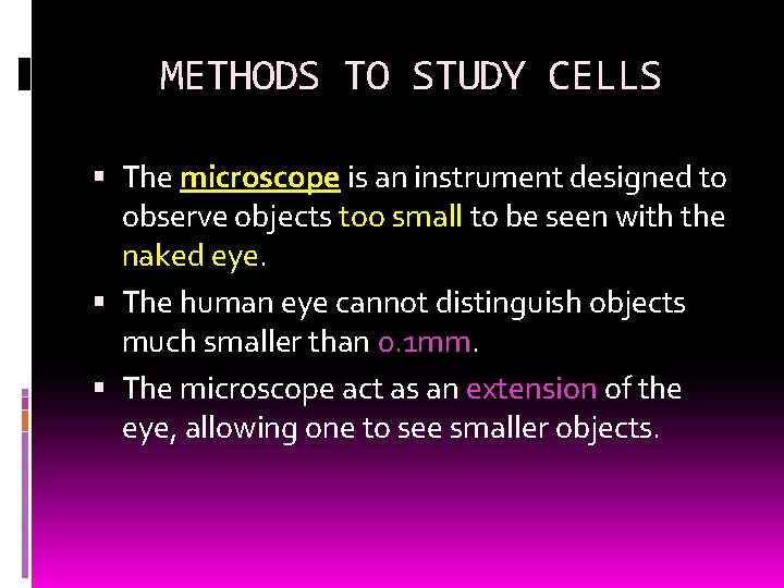 METHODS TO STUDY CELLS The microscope is an instrument designed to observe objects too