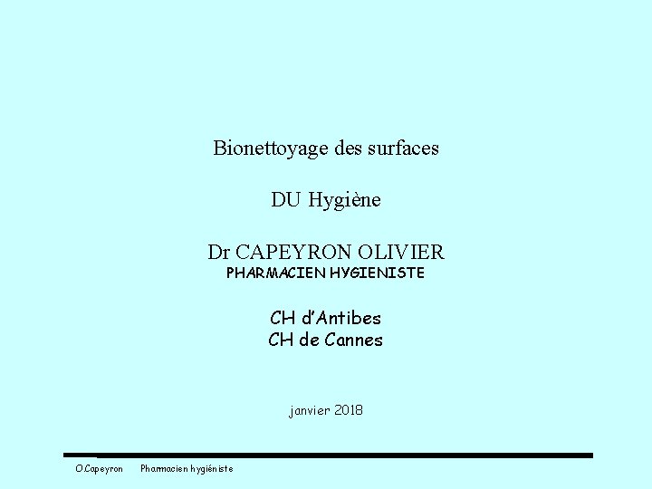 Bionettoyage des surfaces DU Hygiène Dr CAPEYRON OLIVIER PHARMACIEN HYGIENISTE CH d’Antibes CH de