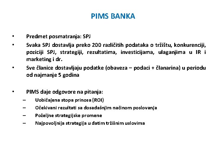 PIMS BANKA Predmet posmatranja: SPJ Svaka SPJ dostavlja preko 200 različitih podataka o tržištu,