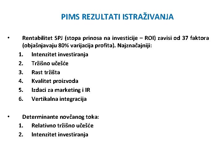 PIMS REZULTATI ISTRAŽIVANJA • Rentabilitet SPJ (stopa prinosa na investicije – ROI) zavisi od