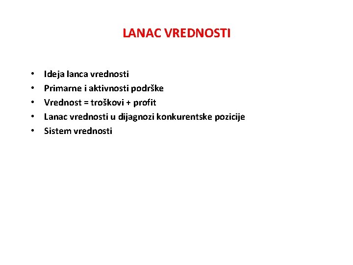 LANAC VREDNOSTI • • • Ideja lanca vrednosti Primarne i aktivnosti podrške Vrednost =