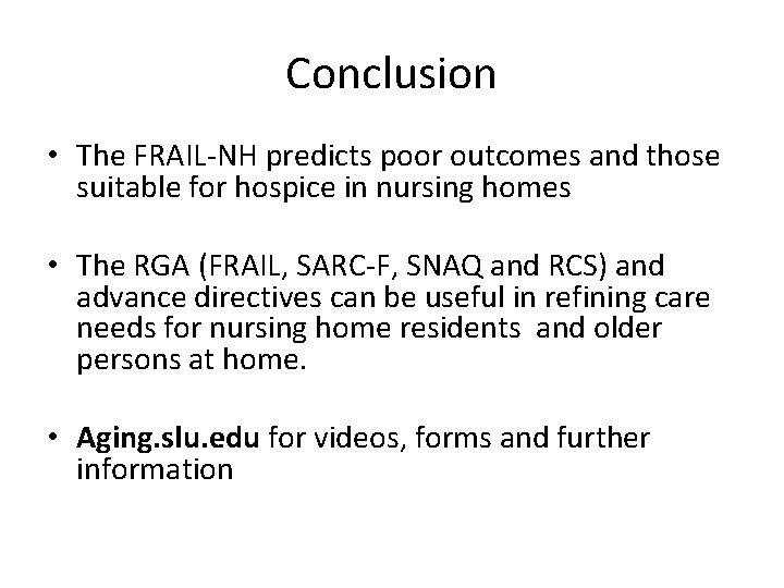 Conclusion • The FRAIL-NH predicts poor outcomes and those suitable for hospice in nursing