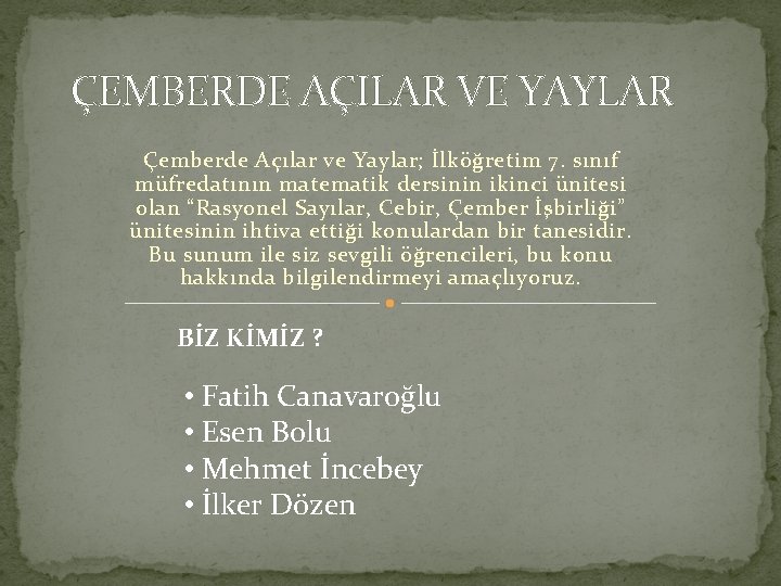 ÇEMBERDE AÇILAR VE YAYLAR Çemberde Açılar ve Yaylar; İlköğretim 7. sınıf müfredatının matematik dersinin