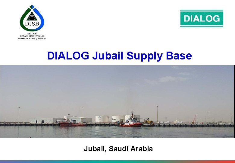 DIALOG Jubail Supply Base Jubail, Saudi Arabia 