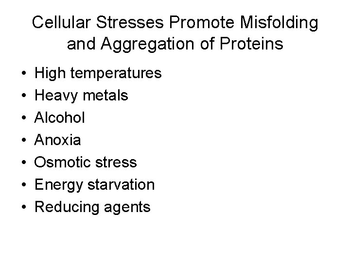 Cellular Stresses Promote Misfolding and Aggregation of Proteins • • High temperatures Heavy metals Cellular Stresses Promote Misfolding and Aggregation of Proteins • • High temperatures Heavy metals