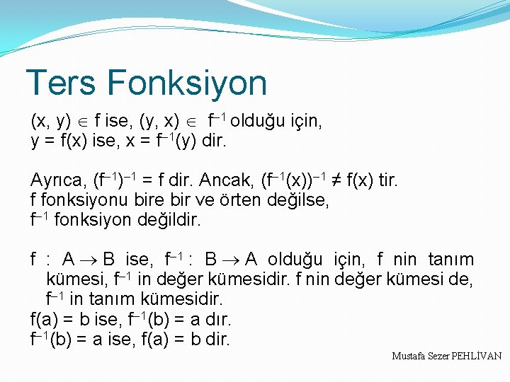 Ters Fonksiyon (x, y) f ise, (y, x) f– 1 olduğu için, y =