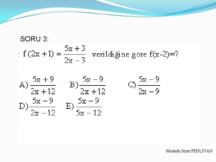 SORU 3: Mustafa Sezer PEHLİVAN 